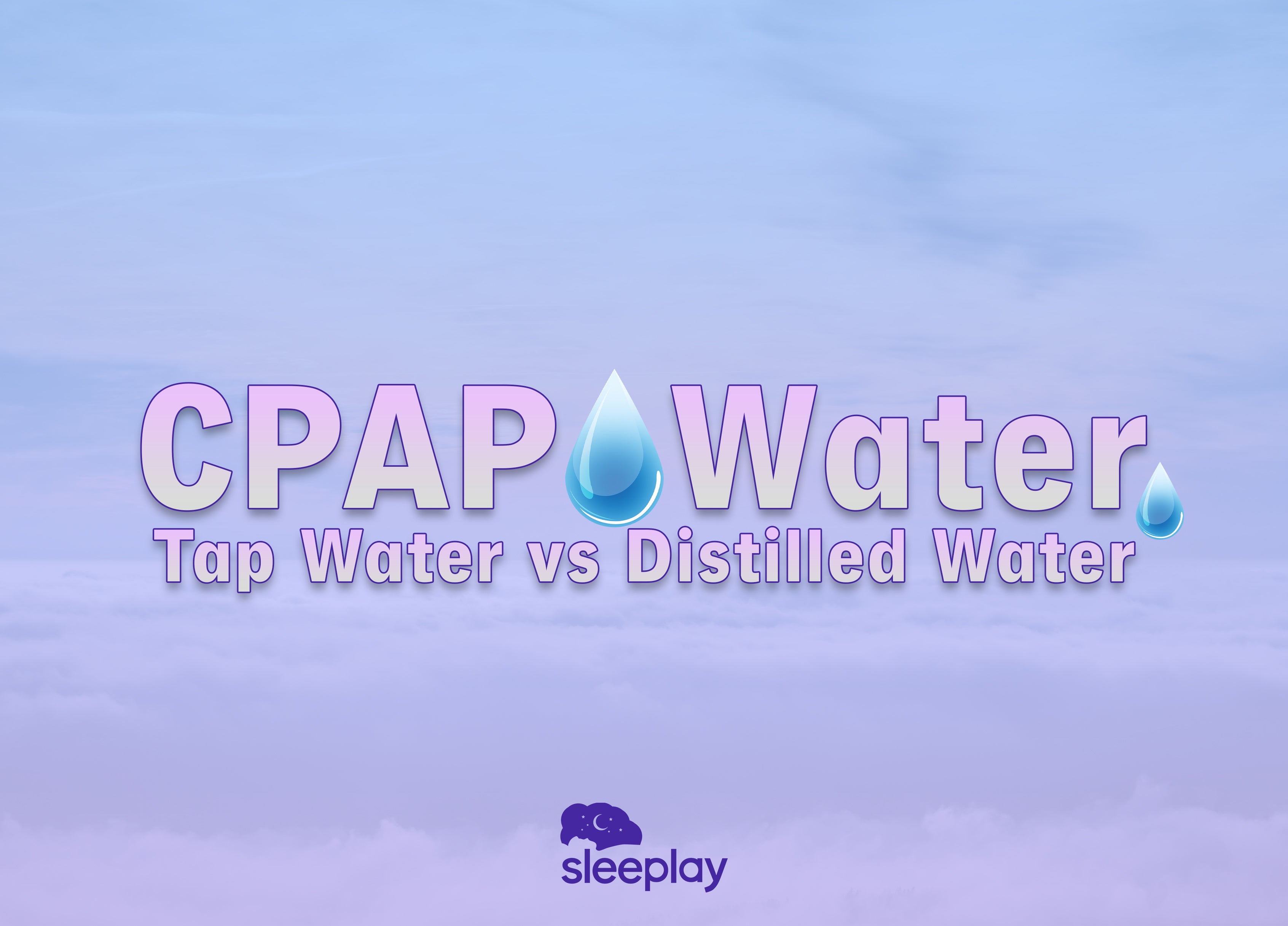 CPAP Water: Tap Water vs. Distilled Water [Which One To Choose?] – Sleeplay