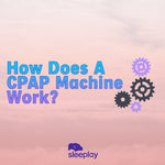 What is a CPAP Machine and How Does It Work?