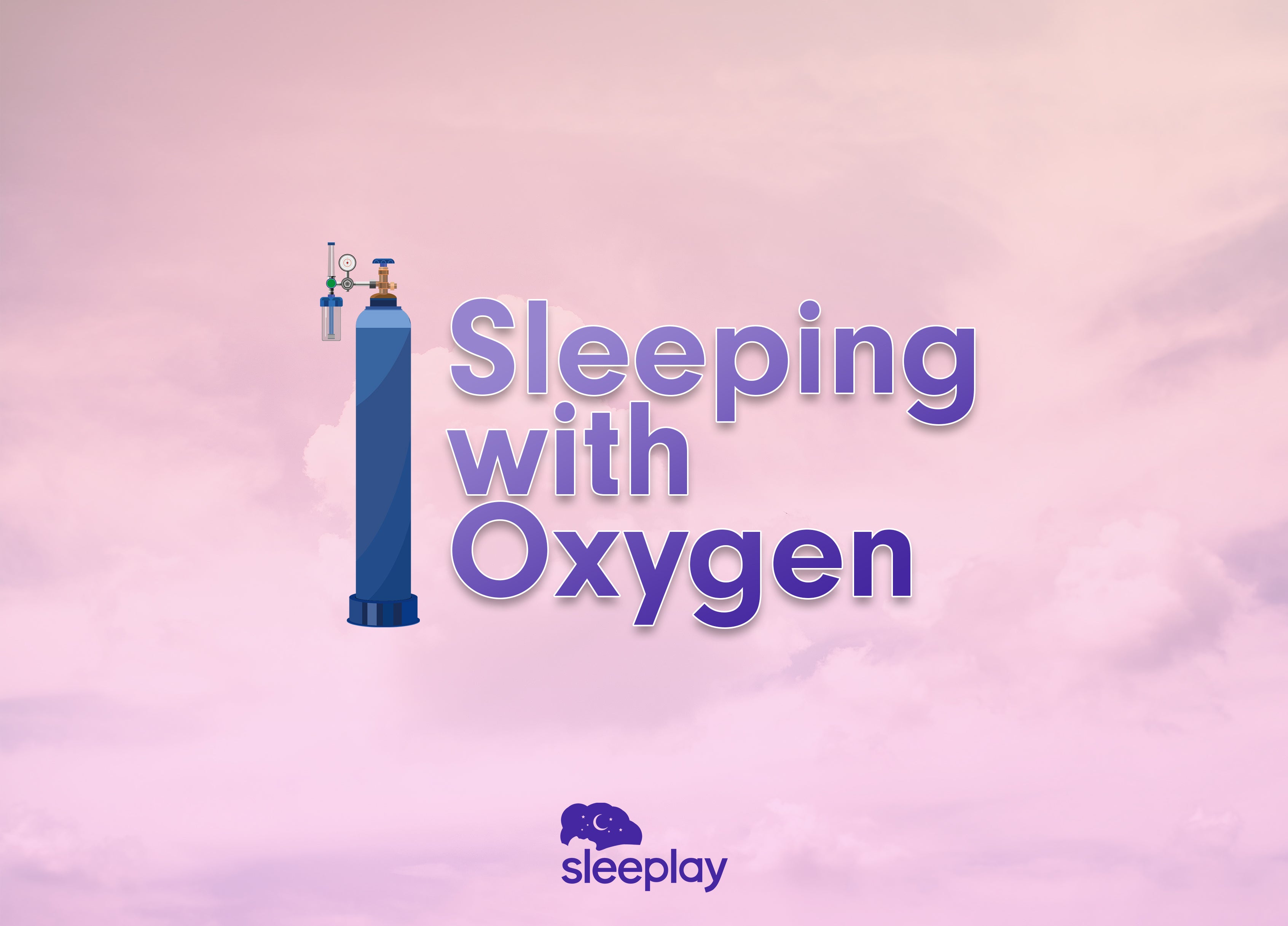 text saying sleeping with oxygen beside a picture of an oxygen tank.