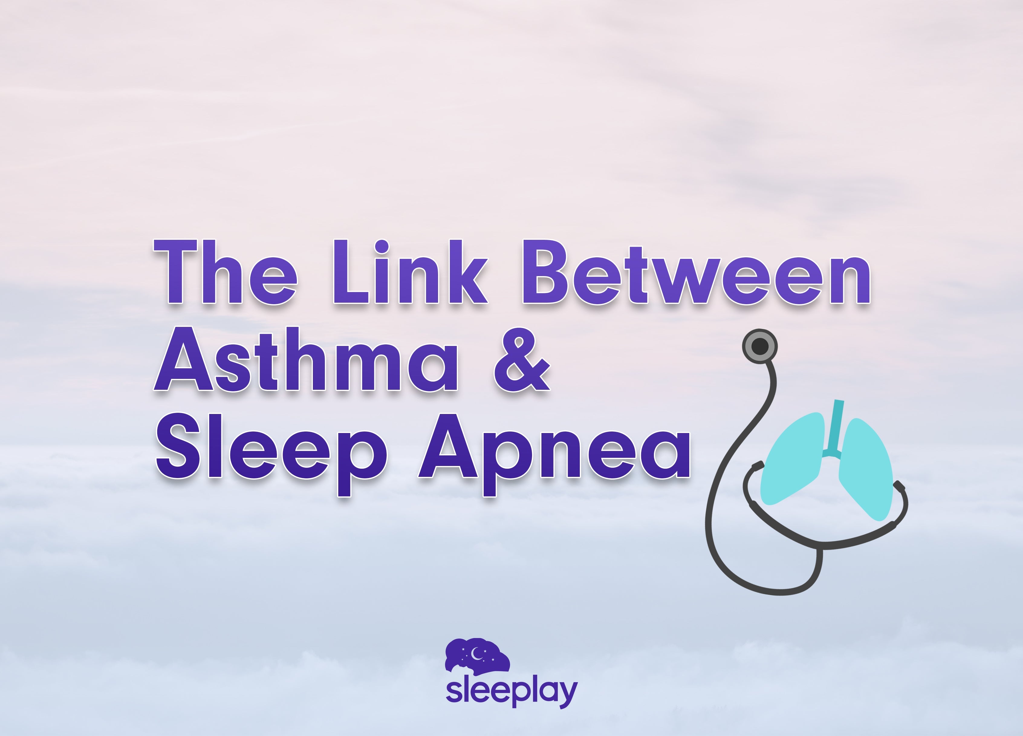 What Is the Link Between Asthma and Sleep Apnea? Sleeplay