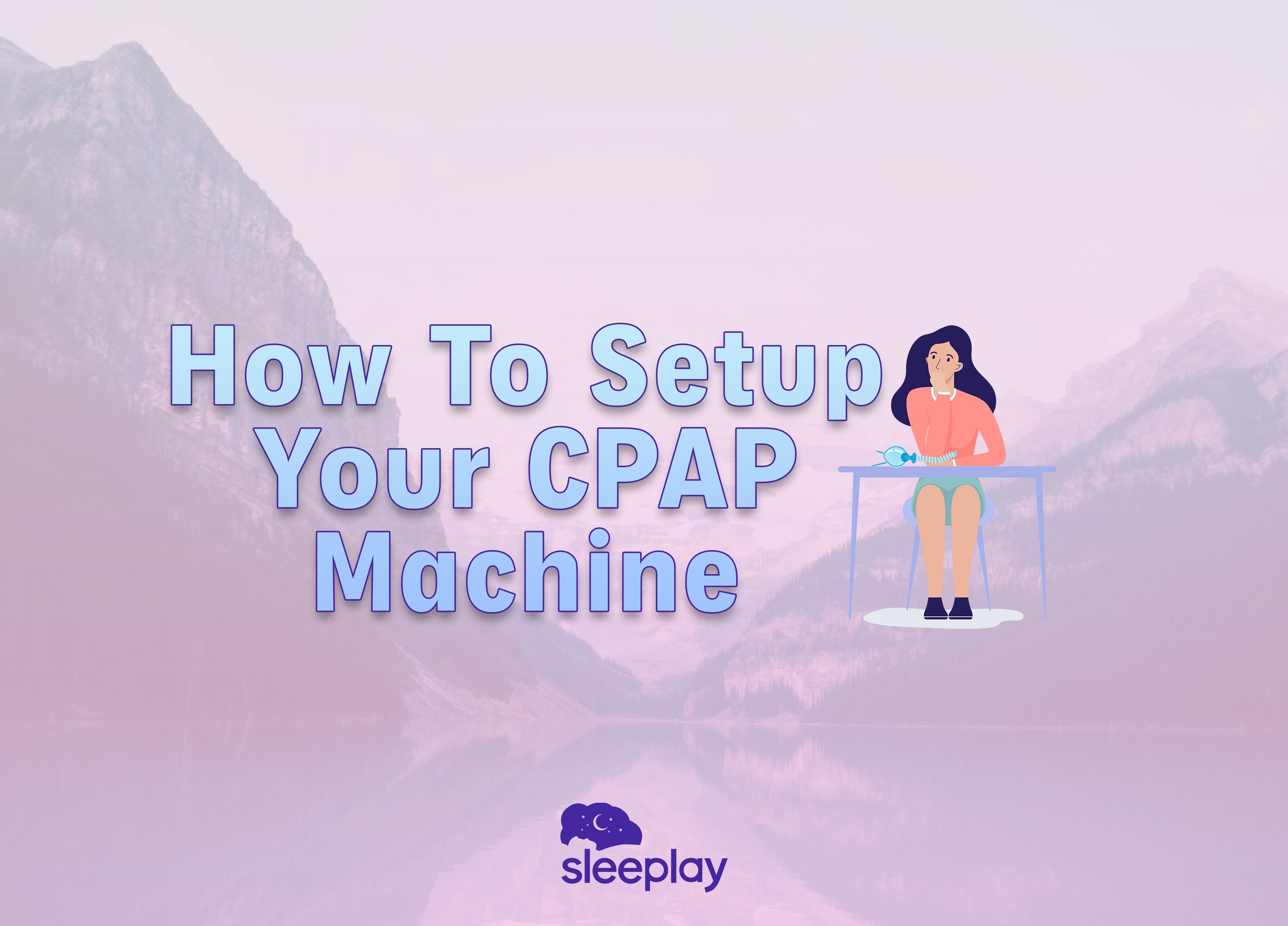 How To Setup Your CPAP Machine Sleeplay