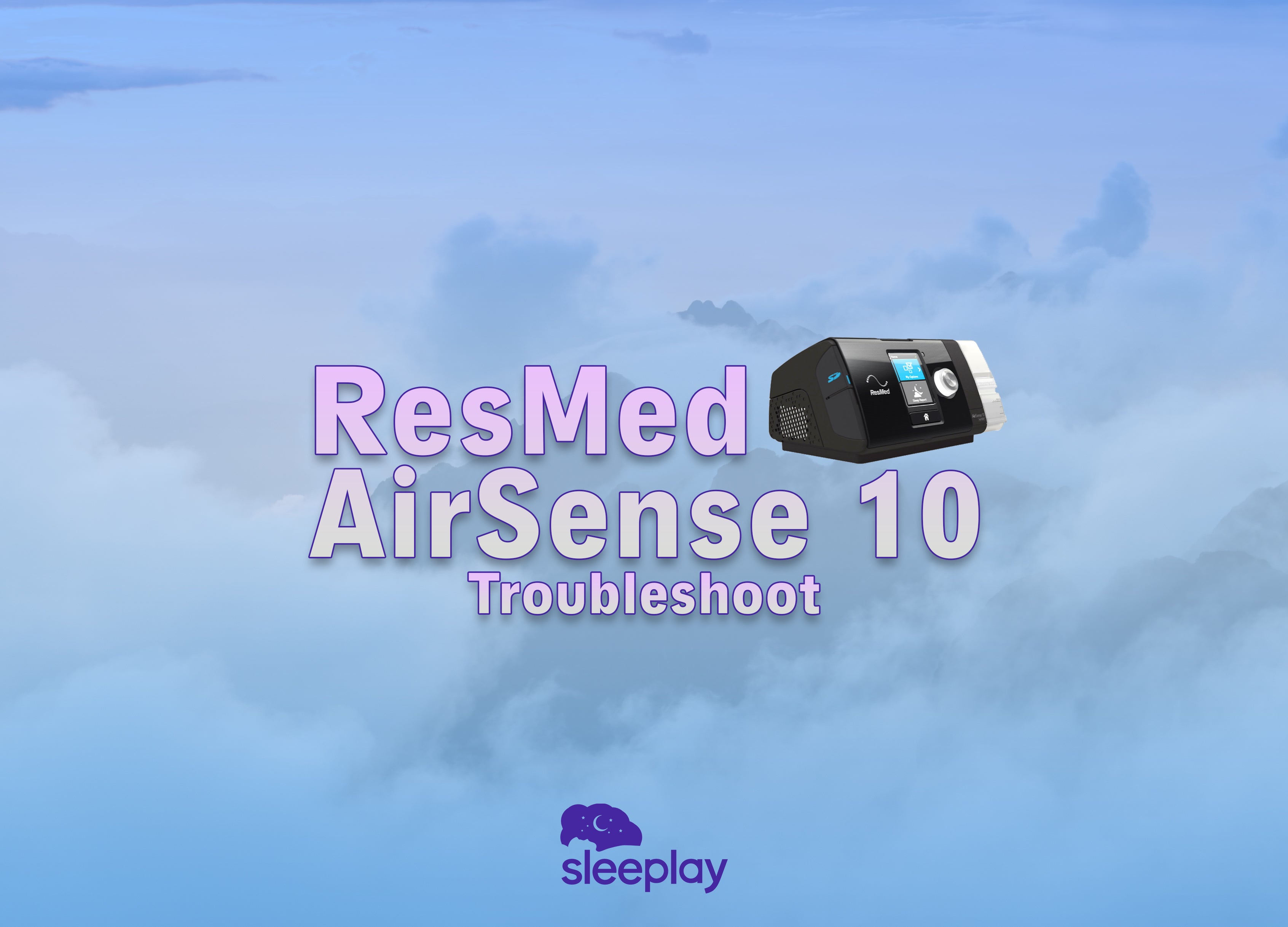 Resmed Airsense 10 Troubleshooting  