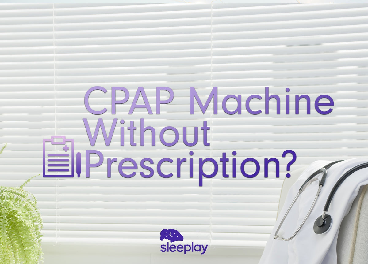 Can You Buy a CPAP Machine Without a Prescription? - Sleeplay
