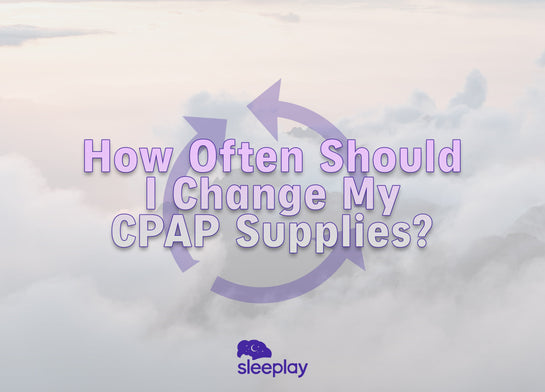 How Often Should I Change my CPAP Supplies?