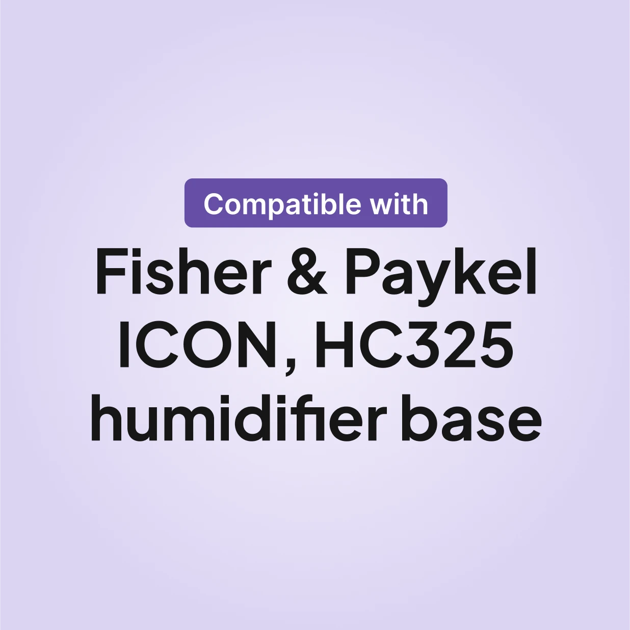 Fisher and Paykel HC325S humidification chamber compatibility chart showing Fisher and Paykel ICON series and HC325 humidifier base.
