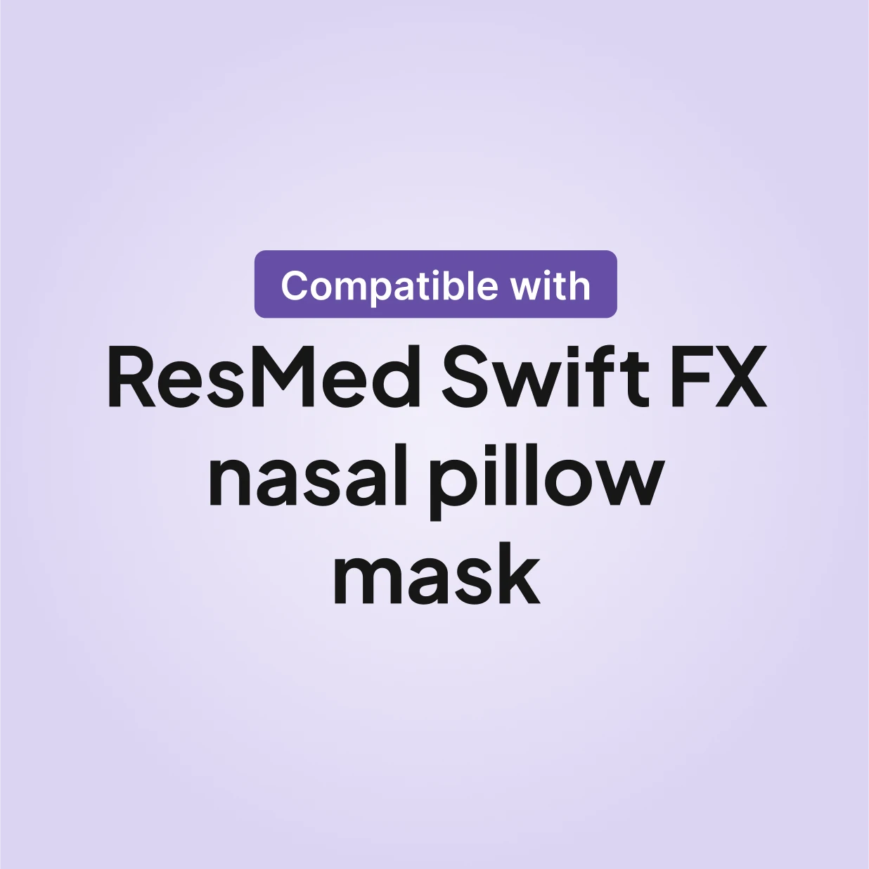 ResMed Swift FX short tubing compatibility chart showing ResMed Swift FX nasal pillow mask.