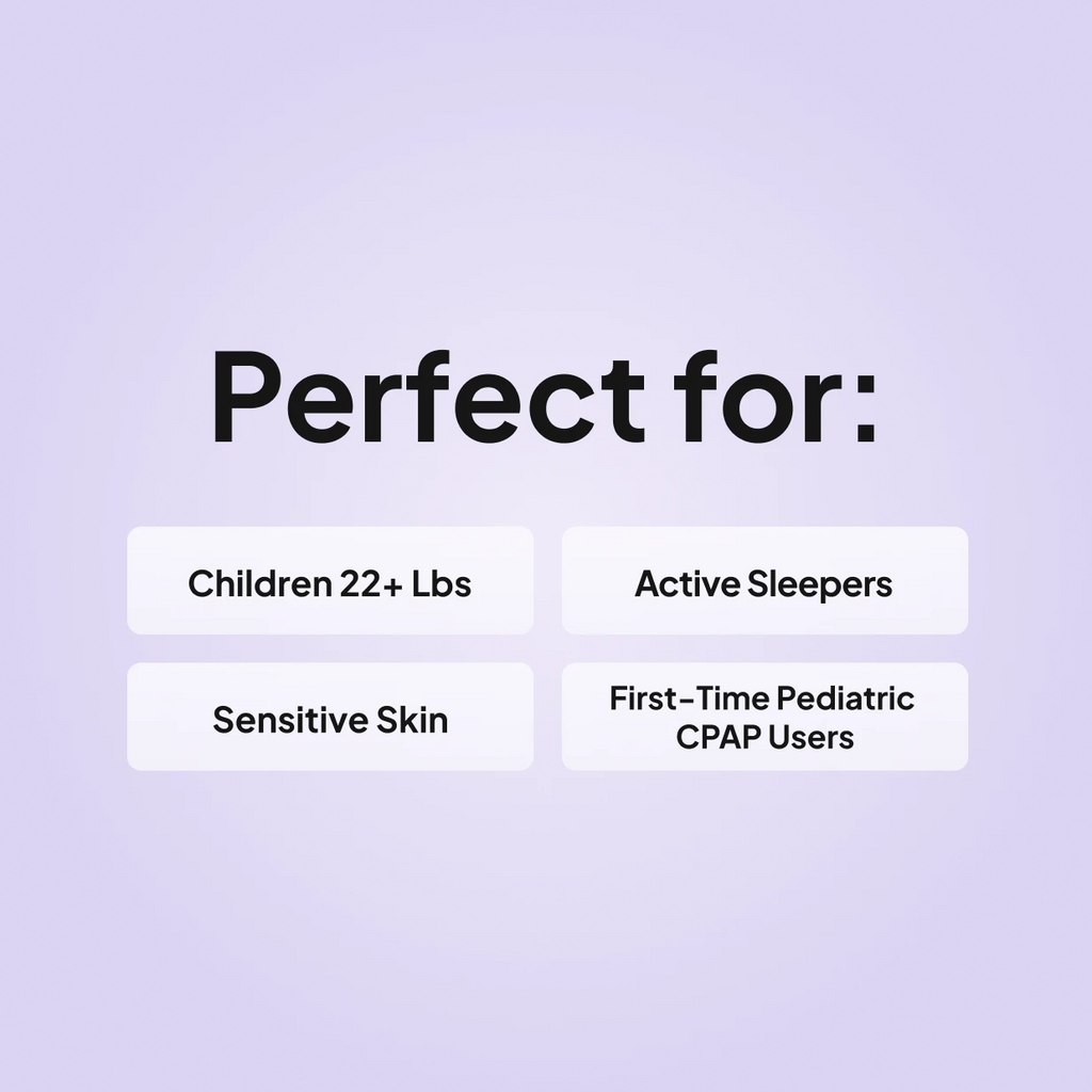 Wisp Pediatric CPAP mask is perfect for children 22+ lbs, active sleepers, sensitive skin, and first-time pediatric CPAP users
