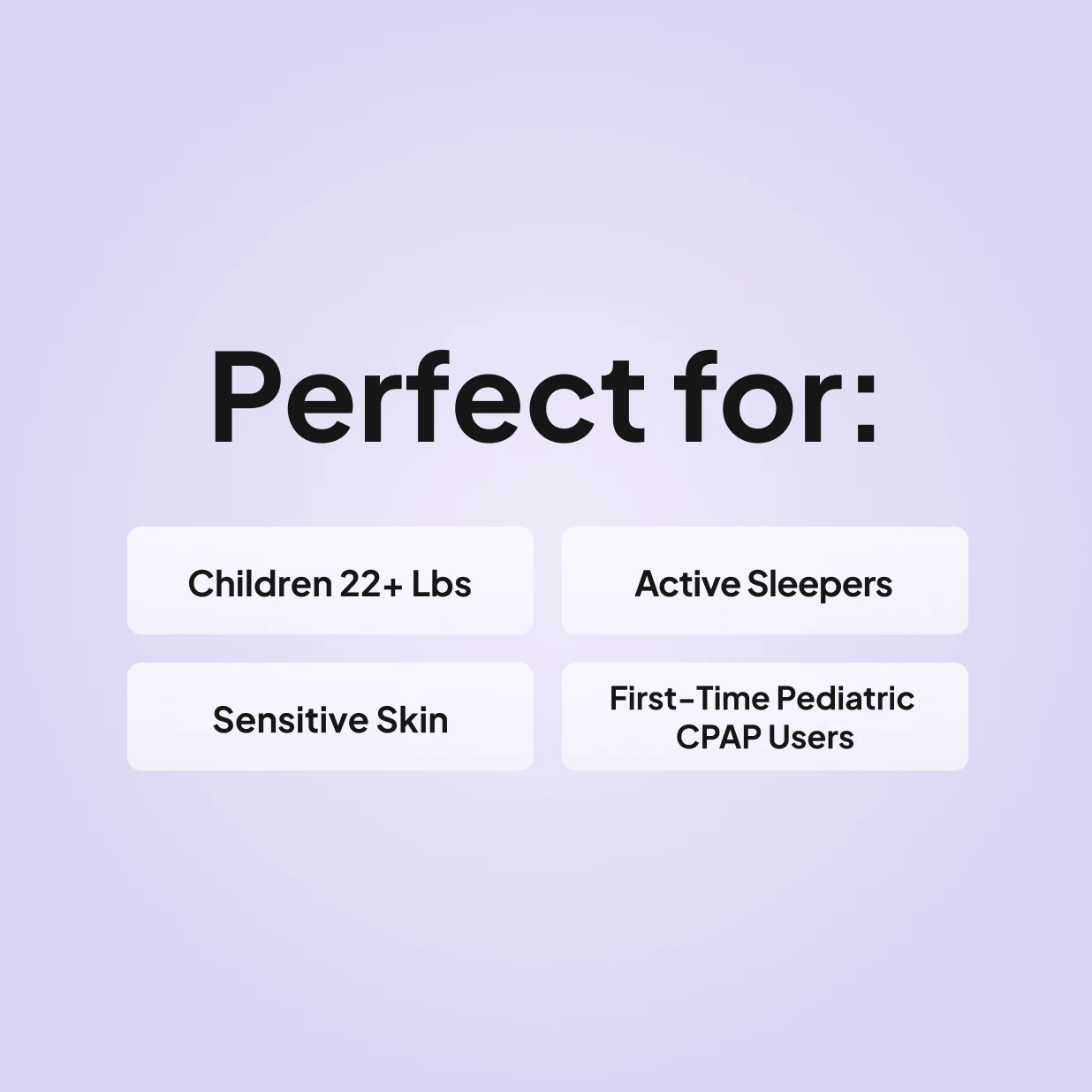 Wisp Pediatric CPAP mask is perfect for children 22+ lbs, active sleepers, sensitive skin, and first-time pediatric CPAP users